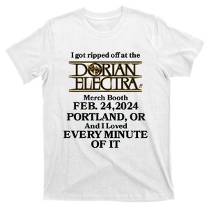 I Got Ripped Off At The Dorian Electra Booth Feb 24 2024 Portland T-Shirt