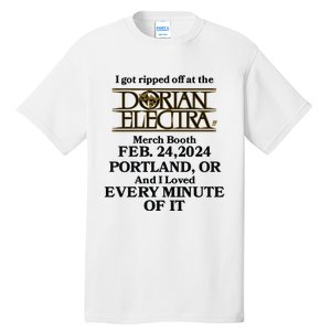 I Got Ripped Off At The Dorian Electra Booth Feb 24 2024 Portland Tall T-Shirt