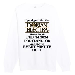 I Got Ripped Off At The Dorian Electra Booth Feb 24 2024 Portland Premium Crewneck Sweatshirt