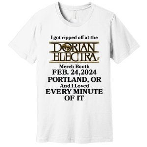 I Got Ripped Off At The Dorian Electra Booth Feb 24 2024 Portland Premium T-Shirt