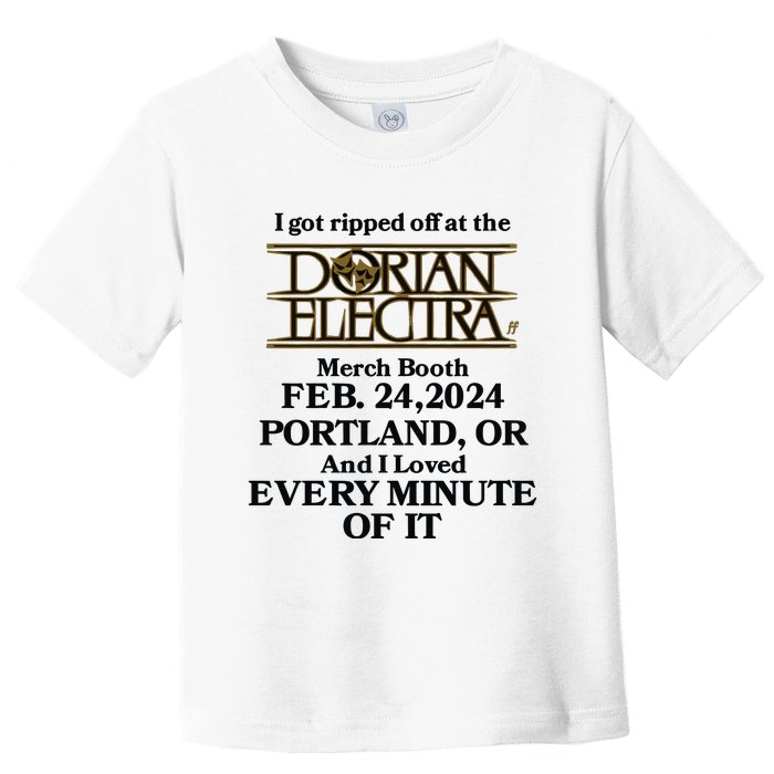 I Got Ripped Off At The Dorian Electra Booth Feb 24 2024 Portland Toddler T-Shirt