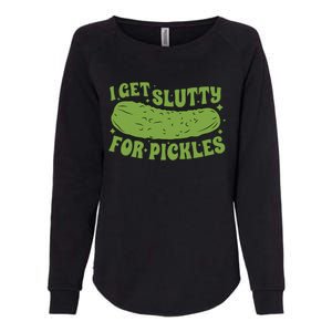 I Get Slutty For Pickles Funny Womens California Wash Sweatshirt