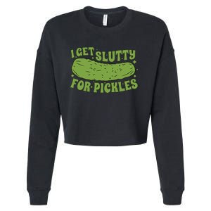 I Get Slutty For Pickles Funny Cropped Pullover Crew