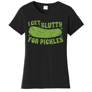 I Get Slutty For Pickles Funny Women's T-Shirt