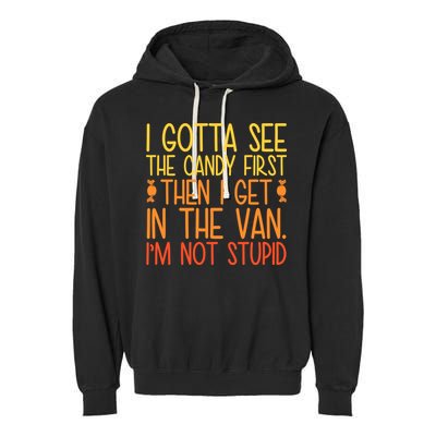 I Gotta See The Candy First Then I Get In The Van Stupid Garment-Dyed Fleece Hoodie
