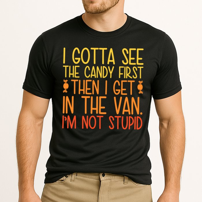 I Gotta See The Candy First Then I Get In The Van Stupid Performance Shirt