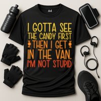 I Gotta See The Candy First Then I Get In The Van Stupid Performance Shirt