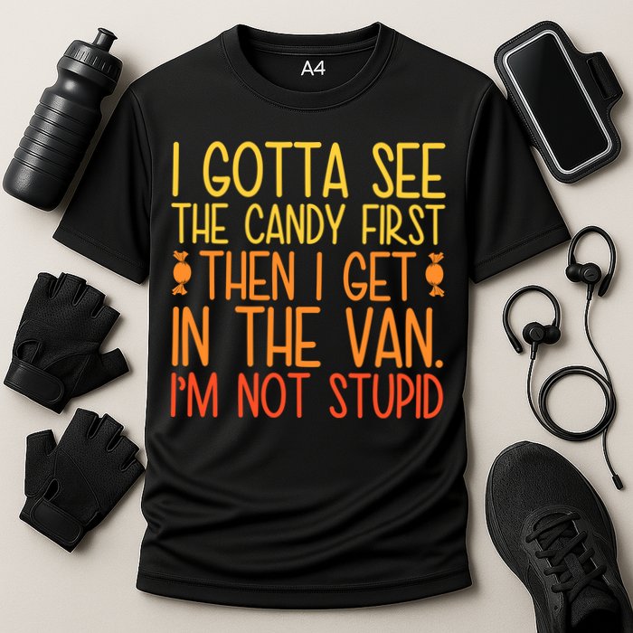 I Gotta See The Candy First Then I Get In The Van Stupid Performance Shirt