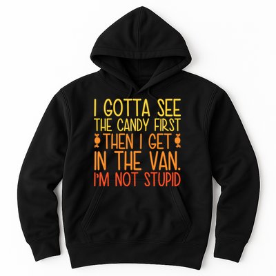 I Gotta See The Candy First Then I Get In The Van Stupid Hoodie