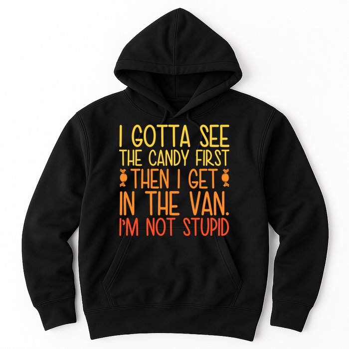 I Gotta See The Candy First Then I Get In The Van Stupid Hoodie