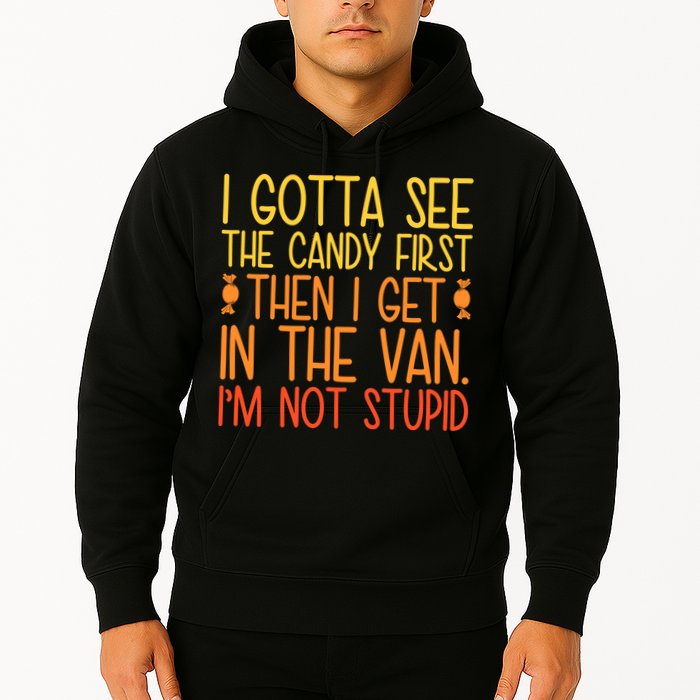 I Gotta See The Candy First Then I Get In The Van Stupid Hoodie