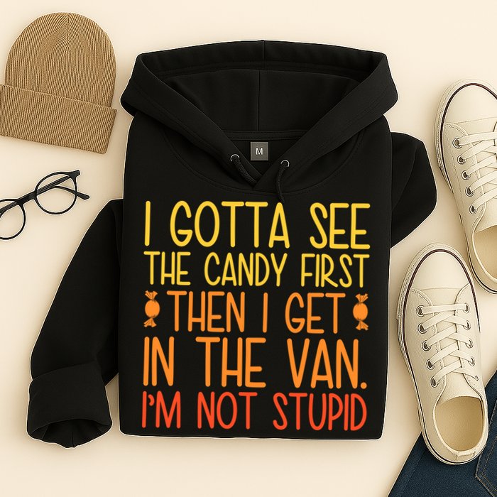 I Gotta See The Candy First Then I Get In The Van Stupid Hoodie