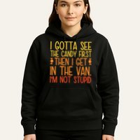 I Gotta See The Candy First Then I Get In The Van Stupid Hoodie