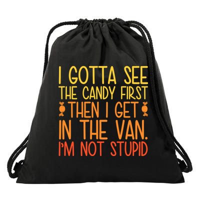 I Gotta See The Candy First Then I Get In The Van Stupid Drawstring Bag