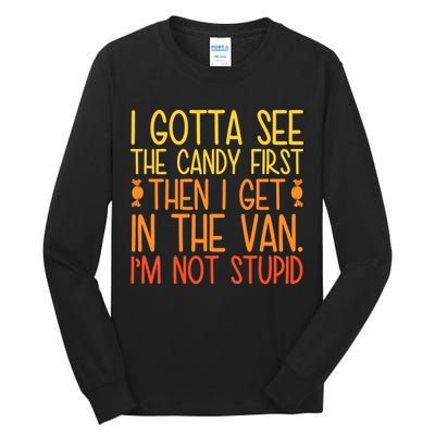 I Gotta See The Candy First Then I Get In The Van Stupid Tall Long Sleeve T-Shirt