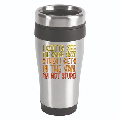 I Gotta See The Candy First Then I Get In The Van Stupid 16oz Travel Tumbler