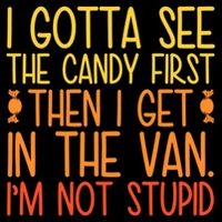 I Gotta See The Candy First Then I Get In The Van Stupid 16oz Travel Tumbler
