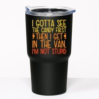 I Gotta See The Candy First Then I Get In The Van Stupid Tumbler