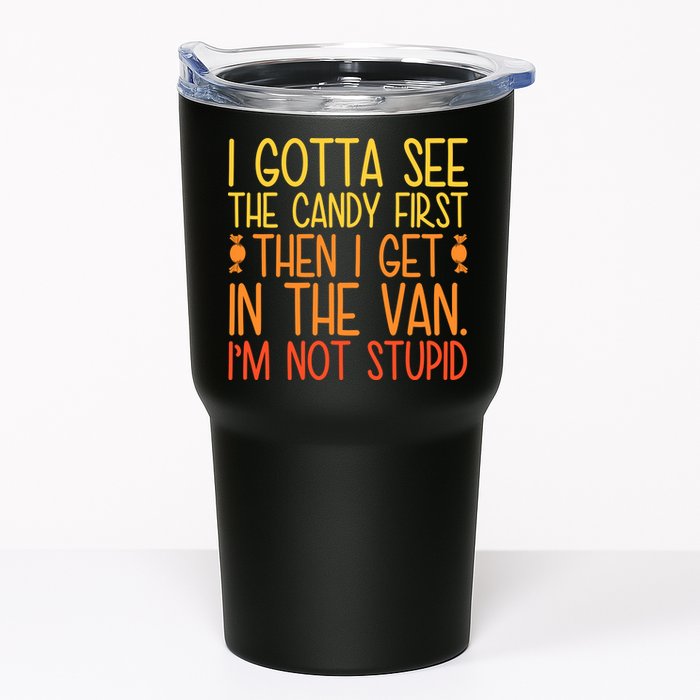 I Gotta See The Candy First Then I Get In The Van Stupid Tumbler