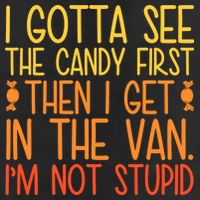 I Gotta See The Candy First Then I Get In The Van Stupid Tumbler