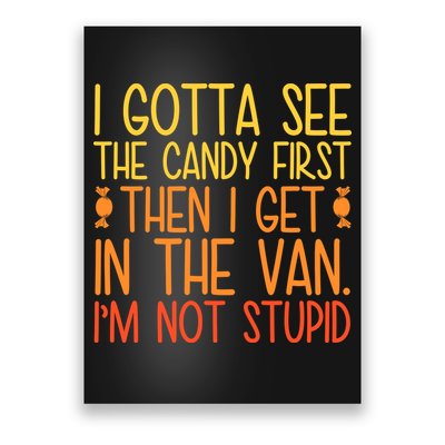 I Gotta See The Candy First Then I Get In The Van Stupid Poster