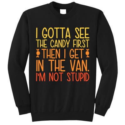 I Gotta See The Candy First Then I Get In The Van Stupid Tall Sweatshirt