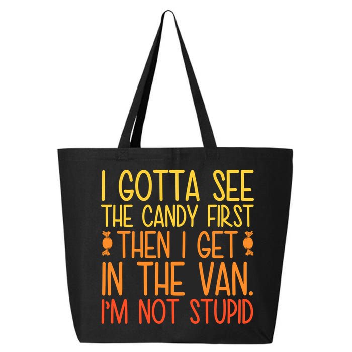 I Gotta See The Candy First Then I Get In The Van Stupid 25L Jumbo Tote