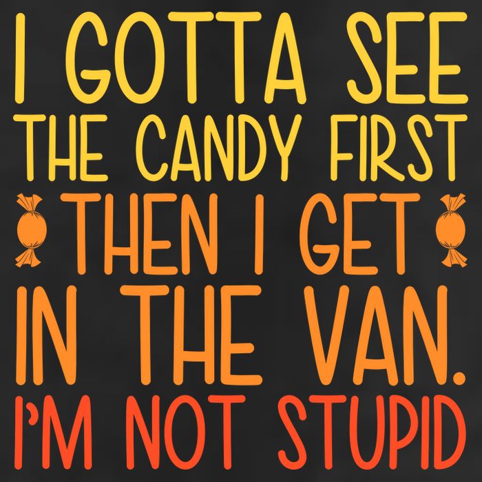 I Gotta See The Candy First Then I Get In The Van Stupid 25L Jumbo Tote