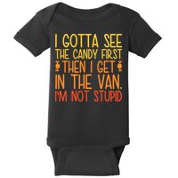 I Gotta See The Candy First Then I Get In The Van Stupid Baby Bodysuit