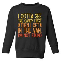 I Gotta See The Candy First Then I Get In The Van Stupid Toddler Sweatshirt