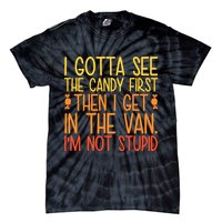 I Gotta See The Candy First Then I Get In The Van Stupid Tie-Dye T-Shirt
