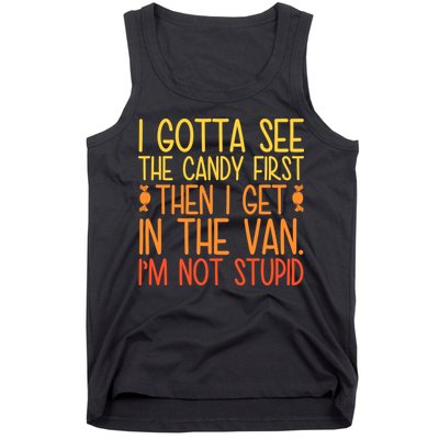 I Gotta See The Candy First Then I Get In The Van Stupid Tank Top