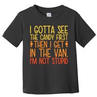 I Gotta See The Candy First Then I Get In The Van Stupid Toddler T-Shirt