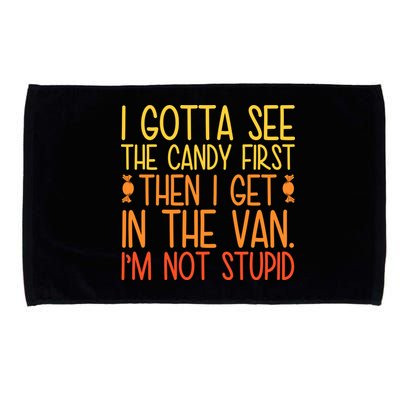 I Gotta See The Candy First Then I Get In The Van Stupid Microfiber Hand Towel