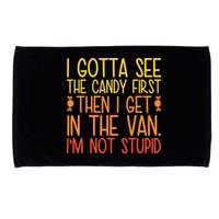 I Gotta See The Candy First Then I Get In The Van Stupid Microfiber Hand Towel