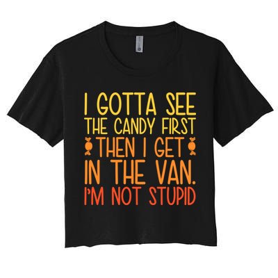 I Gotta See The Candy First Then I Get In The Van Stupid Crop Top