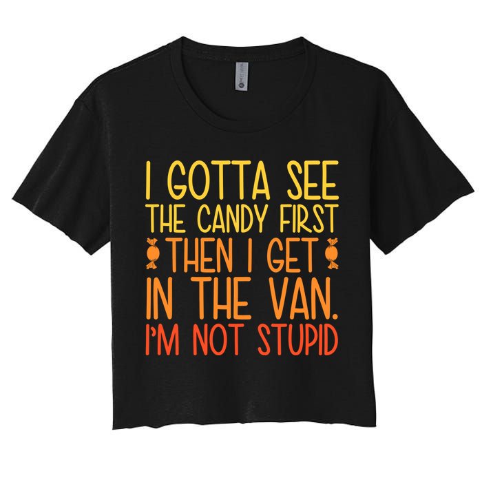 I Gotta See The Candy First Then I Get In The Van Stupid Crop Top