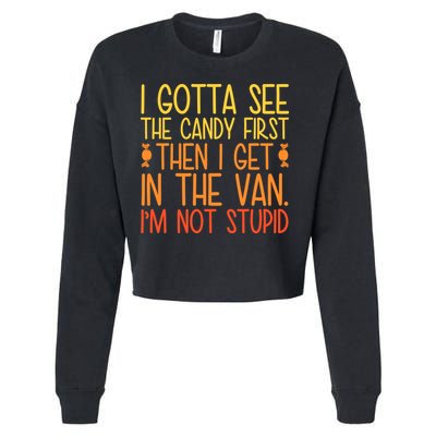 I Gotta See The Candy First Then I Get In The Van Stupid Cropped Pullover Crew