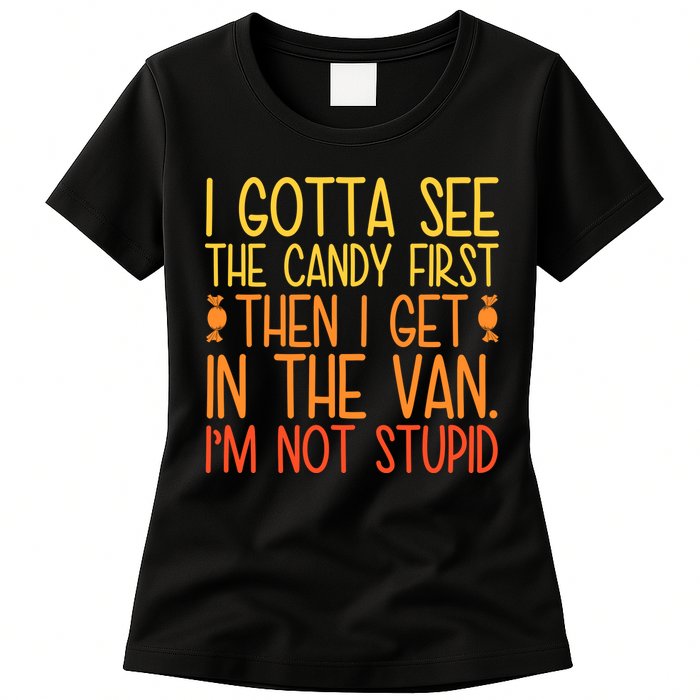 I Gotta See The Candy First Then I Get In The Van Stupid Womens T-Shirt
