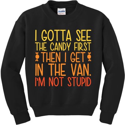 I Gotta See The Candy First Then I Get In The Van Stupid Kids Sweatshirt