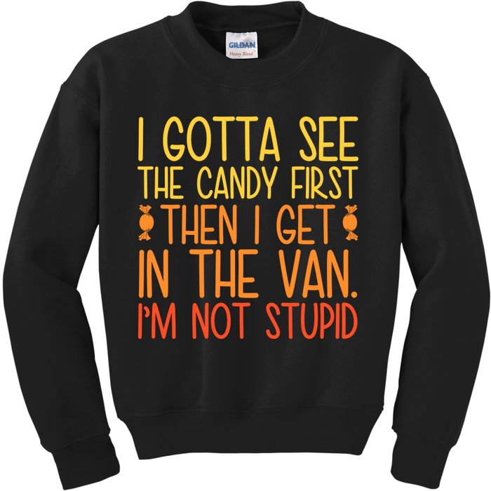I Gotta See The Candy First Then I Get In The Van Stupid Kids Sweatshirt