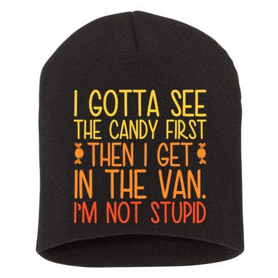 I Gotta See The Candy First Then I Get In The Van Stupid Short Acrylic Beanie