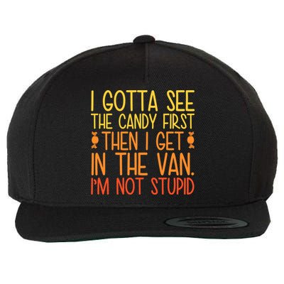 I Gotta See The Candy First Then I Get In The Van Stupid Wool Snapback Cap