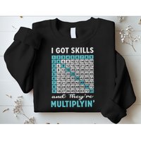 I Got Skills And They're Multiplying Sweatshirt