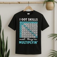 I Got Skills And They're Multiplying T-Shirt