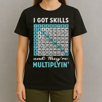 I Got Skills And They're Multiplying T-Shirt