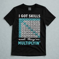 I Got Skills And They're Multiplying T-Shirt
