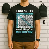 I Got Skills And They're Multiplying T-Shirt