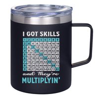 I Got Skills And They're Multiplying 12oz Stainless Steel Coffee Mug