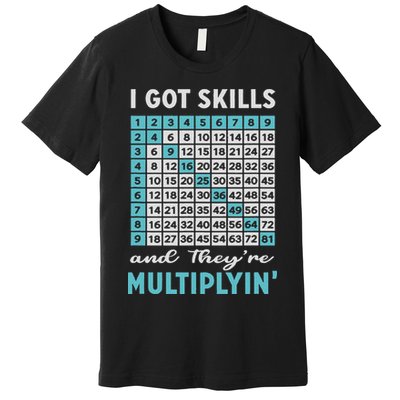 I Got Skills And They're Multiplying Premium T-Shirt